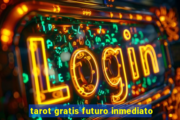 tarot gratis futuro inmediato